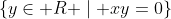 \{y\in R \mid xy=0\}