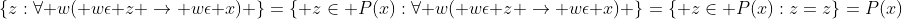 \{z:\forall w( w\epsilon z \rightarrow w\epsilon x) \}=\{ z\in P(x):\forall w( w\epsilon z \rightarrow w\epsilon x) \}=\{ z\in P(x):z=z\}=P(x)
