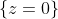 \{z=0\}