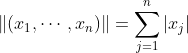 \|(x_1,\cdots,x_n)\|=\sum_{j=1}^{n}|x_j|
