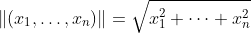 \|(x_1,\dots,x_n)\|=\sqrt{x_1^2+\dots+x_n^2}