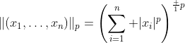 \|(x_1,\dots,x_n)\|_p=\left(\sum_{i=1}^n |x_i|^p\right)^{\frac 1p}