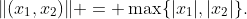 \|(x_1,x_2)\| = \max\{|x_1|,|x_2|\}.