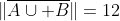 \|\overline{A\cup B}\|=12