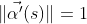 \|\vec{\alpha'}(s)\|=1