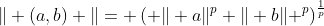 \| (a,b) \|= \left( \| a\|^p+\| b\| ^p\right)^{\frac{1}{p}}