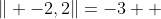 \| -2,2\|=-3  