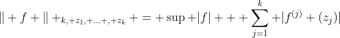 \| f \| _{k, z_1, \ldots , z_k} = \sup |f| + \sum_{j=1}^k |f^{(j)} (z_j)|