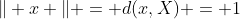 \| x \| = d(x,X) = 1