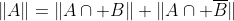 \|A\|=\|A\cap B\|+\|A\cap \overline{B}\|