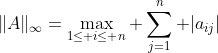 \|A\|_\infty=\max_{1\leq i\leq n} \sum_{j=1}^n |a_{ij}|