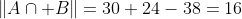 \|A\cap B\|=30+24-38=16