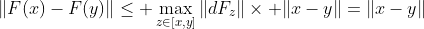\|F(x)-F(y)\|\leq \max_{z\in[x,y]}\|dF_z\|\times \|x-y\|=\|x-y\|