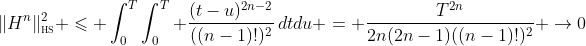 \|H^n\|_{\textsc{hs}}^2 \leqslant \int_0^T\int_0^T \frac{(t-u)^{2n-2}}{((n-1)!)^2}\,dtdu = \frac{T^{2n}}{2n(2n-1)((n-1)!)^2} \to0