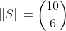 \|S\|=\binom{10}{6}
