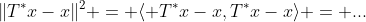 \|T^*x-x\|^2 = \langle T^*x-x,T^*x-x\rangle = ...