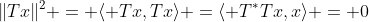\|Tx\|^2 = \langle Tx,Tx\rangle =\langle T^*Tx,x\rangle = 0