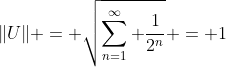 \|U\| = \sqrt{\sum_{n=1}^{\infty} \frac{1}{2^n}} = 1