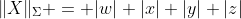 \|X\|_{\Sigma} = |w|+|x|+|y|+|z|
