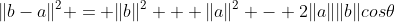 \|b-a\|^2 = \|b\|^2 + \|a\|^2 - 2\|a\|\|b\|cos\theta
