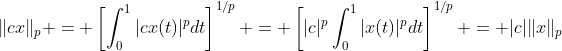 \|cx\|_p = \left[\int_0^1|cx(t)|^pdt\right]^{1/p} = \left[|c|^p\int_0^1|x(t)|^pdt\right]^{1/p} = |c|\|x\|_p