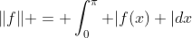 \|f\| = \int_0^\pi |f(x) |dx