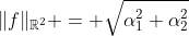 \|f\|_{\mathbb{R}^2} = \sqrt{\alpha_1^2+\alpha_2^2}