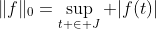 \|f\|_0=\sup_{t \in J} |f(t)|