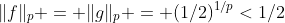 \|f\|_p = \|g\|_p = (1/2)^{1/p}<1/2