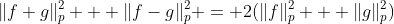 \|f+g\|_p^2 + \|f-g\|_p^2 = 2(\|f\|_p^2 + \|g\|_p^2)