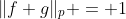 \|f+g\|_p = 1