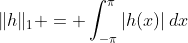 \|h\|_1 = \int_{-\pi}^\pi|h(x)|\,dx