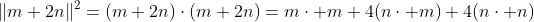 \|m+2n\|^2=(m+2n)\cdot(m+2n)=m\cdot m+4(n\cdot m)+4(n\cdot n)~.