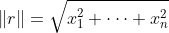 \|r\|=\sqrt{x_1^2+\dots+x_n^2}