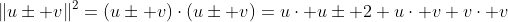 \|u\pm v\|^2=(u\pm v)\cdot(u\pm v)=u\cdot u\pm 2 u\cdot v+v\cdot v