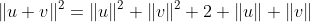 \|u+v\|^2=\|u\|^2+\|v\|^2+2 \|u\| \|v\|
