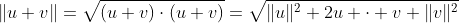 \|u+v\|=\sqrt{(u+v)\cdot(u+v)}=\sqrt{\|u\|^2+2u \cdot v+\|v\|^2}