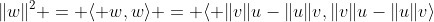 \|w\|^2 = \langle w,w\rangle = \langle \|v\|u-\|u\|v,\|v\|u-\|u\|v\rangle