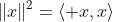 \|x\|^2=\langle x,x\rangle