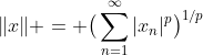 \|x\| = \big(\sum_{n=1}^{\infty}|x_n|^p\big)^{1/p}