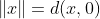 \|x\|=d(x,0)