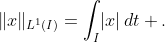 \|x\|_{L^1(I)}=\int_{I}\!|x|\,dt .