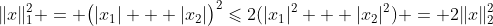 \|x\|_1^2 = \bigl(|x_1| + |x_2|\bigr)^2\leqslant2(|x_1|^2 + |x_2|^2) = 2\|x\|_2^2
