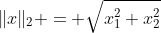 \|x\|_2 = \sqrt{x_1^2+x_2^2}