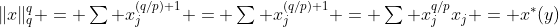 \|x\|_q^q = \textstyle\sum x_j^{(q/p)+1} = \sum x_j^{(q/p)+1} = \sum x_j^{q/p}x_j = x^*(y)
