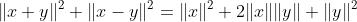 \|x+y\|^2+\|x-y\|^2=\|x\|^2+2\|x\|\|y\|+\|y\|^2
