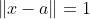 \|x-a\|=1