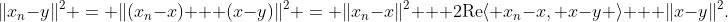 \|x_n-y\|^2 = \|(x_n-x) + (x-y)\|^2 = \|x_n-x\|^2 + 2\text{Re}\langle x_n-x, x-y \rangle + \|x-y\|^2.