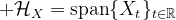 \mathcal{H}_X=\text{span}\{X_t\}_{t\in\mathbb{R}}