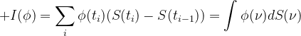 I(\phi)=\sum_i\phi(t_i)(S(t_i)-S(t_{i-1}))=\int\phi(\nu)dS(\nu)